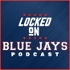 Locked On Blue Jays - Daily Podcast On The Toronto Blue Jays