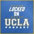 Locked On UCLA - Daily Podcast On UCLA Bruins