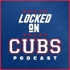 Locked On Cubs - Daily Podcast On The Chicago Cubs