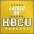 Locked On HBCU - Daily Podcast On HBCU Football & Basketball
