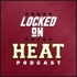 Locked On Heat - Daily Podcast On The Miami Heat