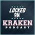Locked On Kraken - Daily Podcast On The Seattle Kraken