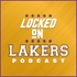 Locked On Lakers - Daily Podcast On The Los Angeles Lakers