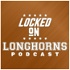 Locked On Longhorns - Daily Podcast On Texas Longhorns Football & Basketball