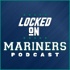 Locked On Mariners - Daily Podcast On the Seattle Mariners
