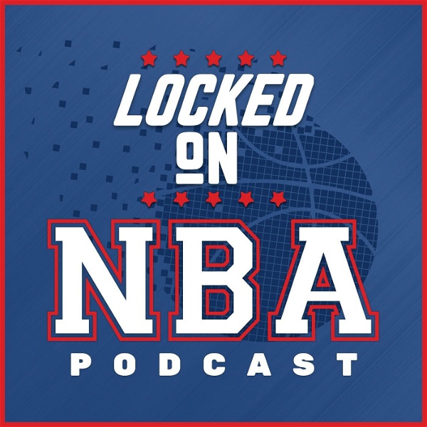 Artwork for Locked On NBA – Daily Podcast On The National Basketball Association