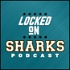 Locked On Sharks - Daily Podcast On The San Jose Sharks