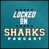 Locked On Sharks - Daily Podcast On The San Jose Sharks