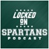 Locked On Spartans - Daily Podcast On Michigan State Spartans Football & Basketball