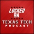 Locked On Texas Tech - Daily Podcast On Texas Tech Red Raiders Football & Basketball