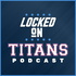 Locked On Titans - Daily Podcast On The Tennessee Titans