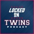 Locked On Twins - Daily Podcast On The Minnesota Twins