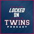 Locked On Twins - Daily Podcast On The Minnesota Twins