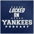 Locked On Yankees - Daily Podcast On The New York Yankees