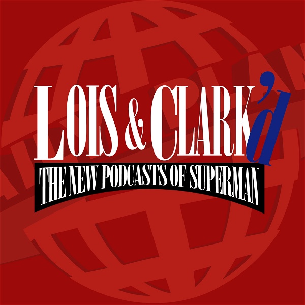 Artwork for Lois & Clark'd: The New Podcasts of Superman