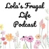Lola’s Frugal Life Podcast