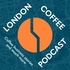 London Coffee Podcast