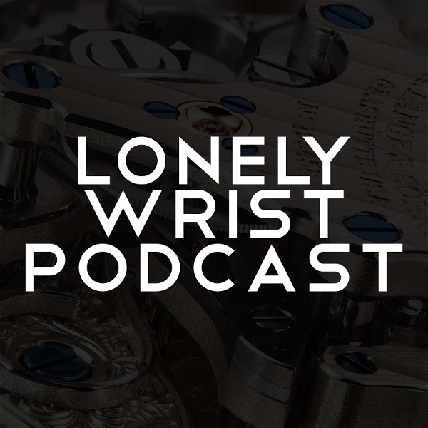 Artwork for Lonely Wrist Podcast: All Things Watches & Horology
