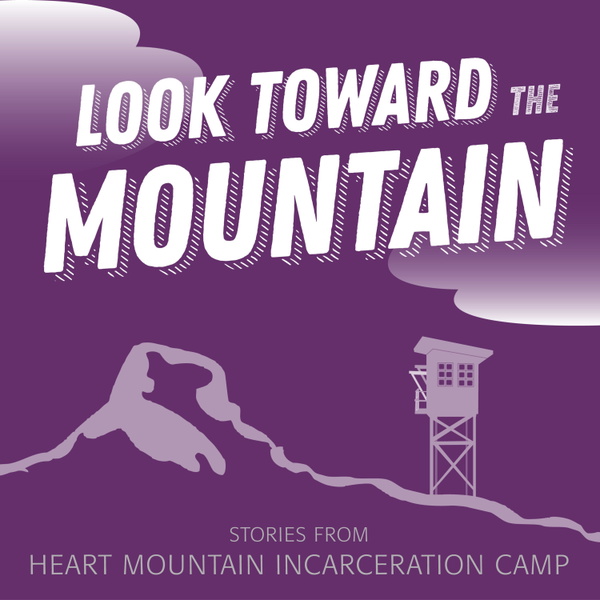 Artwork for Look Toward the Mountain: Stories from Heart Mountain Incarceration Camp