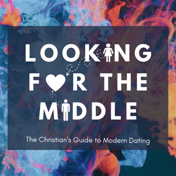 Artwork for Looking For The Middle: The Christian’s Guide to Modern Dating