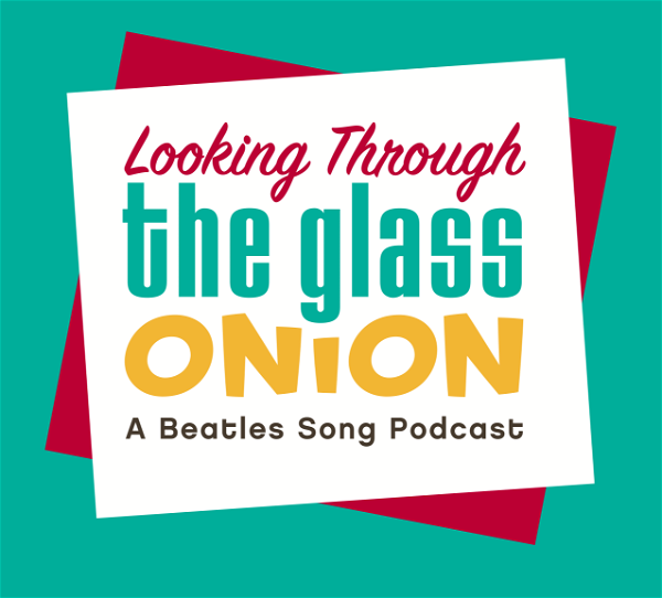 Artwork for Looking Through the Glass Onion: A Beatles Song Podcast