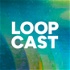 The LOOPcast