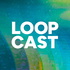 The LOOPcast