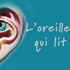 L'Oreille qui lit !
