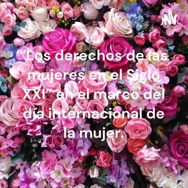 Artwork for “Los derechos de las mujeres en el Siglo XXI” en el marco del día internacional de la mujer.