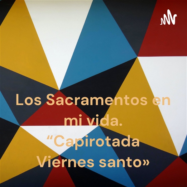 Artwork for Los Sacramentos en mi vida. “Capirotada Viernes santo»