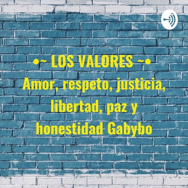 Artwork for •~ LOS VALORES ~• Amor, respeto, justicia, libertad, paz y honestidad Gabybo❤️