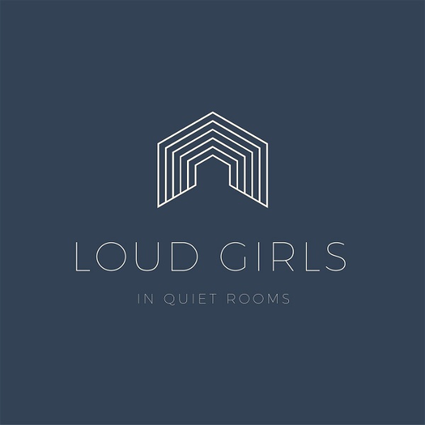 Artwork for Loud Girls in Quiet Rooms Podcast