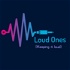 Loud Ones Podcast