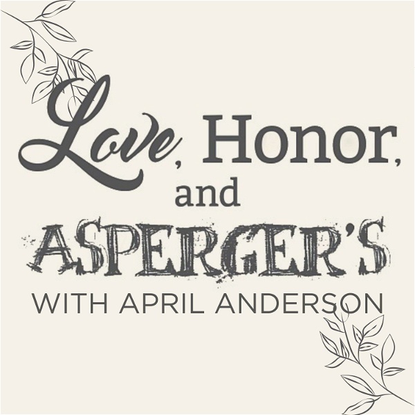 Artwork for Love, Honor, and Asperger's Podcast