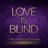 Love is Blind: The Unofficial Podcast