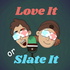Love It or Slate It
