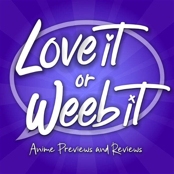 Artwork for Love It or Weeb It! Anime Previews and Reviews