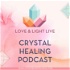 Love & Light Live Crystal Healing Podcast