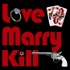 Love Marry Kill