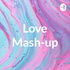 Love Mash-up