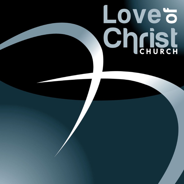 Artwork for Love of Christ Church Sunday Messages