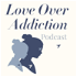 Love Over Addiction