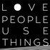 Love People Use Things