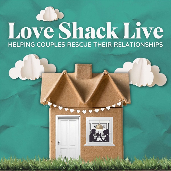 Artwork for Love Shack Live: Helping Couples Rescue Their Relationships