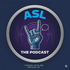 ASL THE PODCAST
