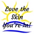Love the Skin You're In!
