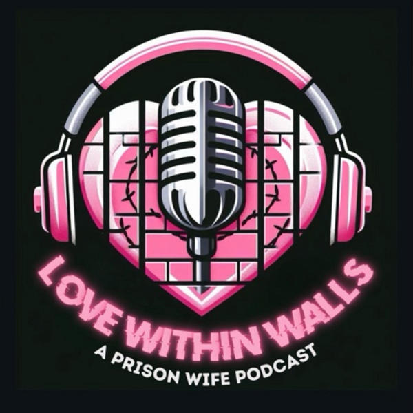 Artwork for Love Within Walls: A Prison Wife Podcast