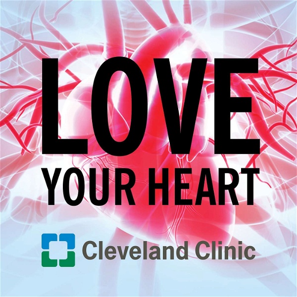 Artwork for Love Your Heart: A Cleveland Clinic Podcast