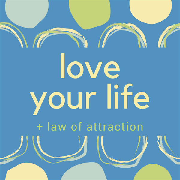 Artwork for Love Your Life + Law of Attraction