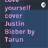 Love yourself cover Justin Bieber by Tarun